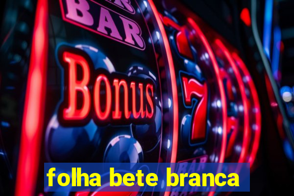 folha bete branca